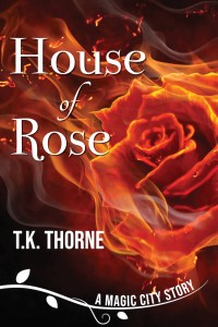 House of Rose, A Magic City Story, T.K. Thorne